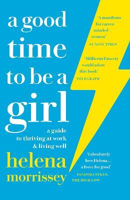 A Good Time to be a Girl : A Guide to Thriving at