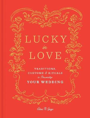 Lucky in Love : Time-Tested Traditions, Cross-Cult