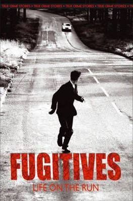 Fugitives : Life on the Run