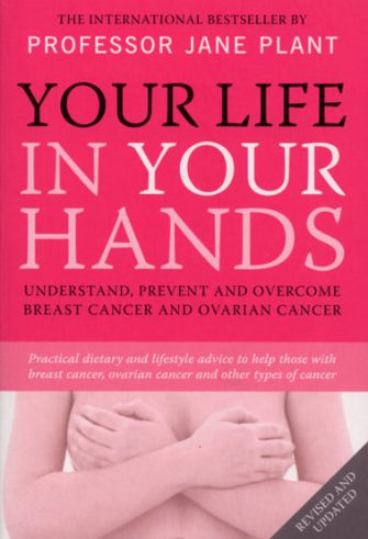 Your Life In Your Hands: Understand, Prevent and Overcome Breast Cancer and Ovarian Cancer