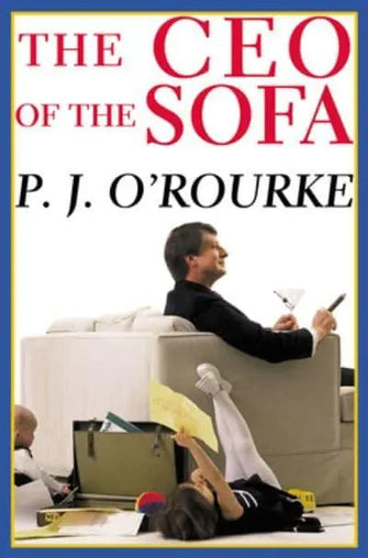The CEO of the Sofa							- O'Rourke, P. J.