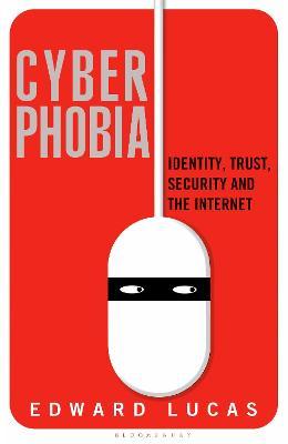 Cyberphobia : Identity, Trust, Security and the In