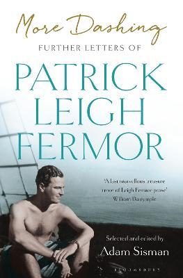 More Dashing : Further Letters of Patrick Leigh Fe