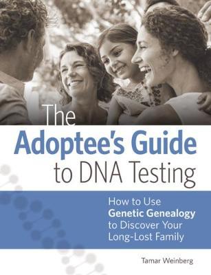 The Adoptee&#039;s Guide to DNA Testing : How to U