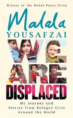 We Are Displaced : My Journey and Stories from Ref
