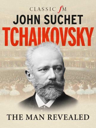 Tchaikovsky : The Man Revealed