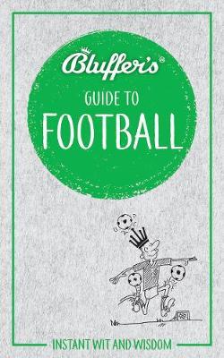 Bluffer&#039;s Guide to Football : Instant wit and