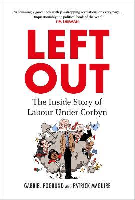 Left Out : The Inside Story of Labour Under Corbyn