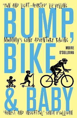 Bump, Bike & Baby : Mummy&#039;s Gone Adventur