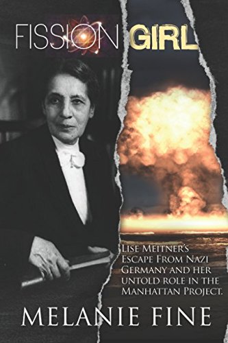 Fission Girl Lise Meitner&#39;s Escape from Nazi Germany and Her Role in the Manhattan Project