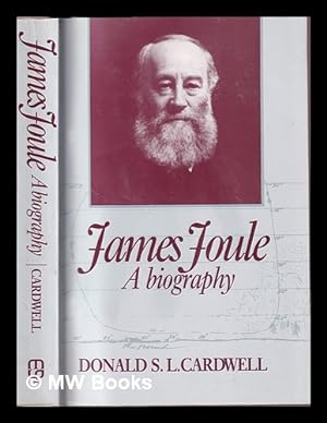 James Joule : a biography / Donald S.L. Cardwell
